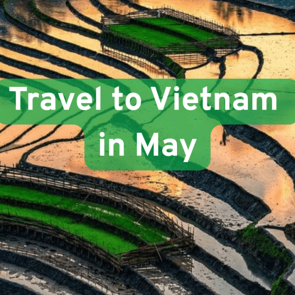 Vietnam Travel in May: Weather, Where to&hellip;