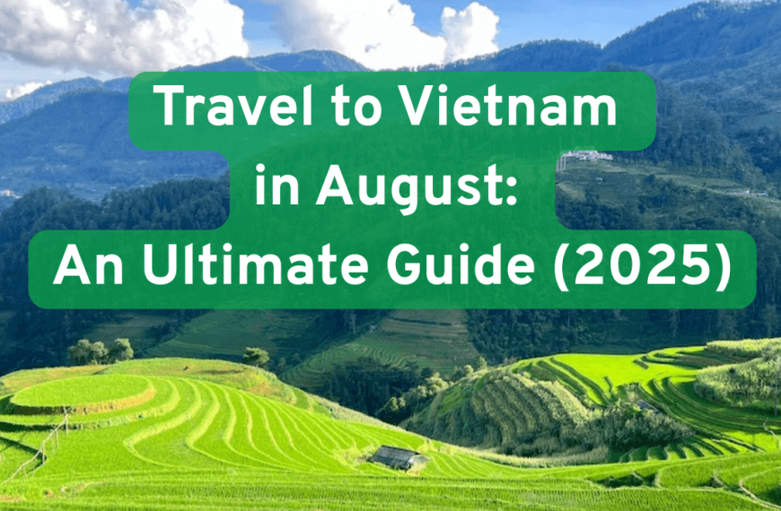 Travel to Vietnam in August: An ultimate guide for 2025