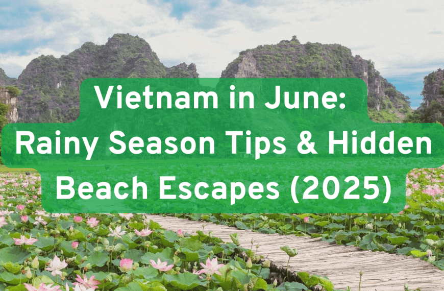 Vietnam in June: Rainy Season Tips & Hidden Beach Escapes (Updated 2025)